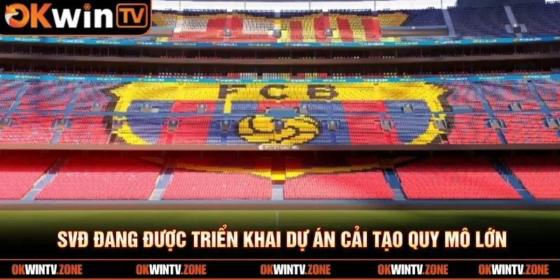 SVĐ đang được triển khai dự án cải tạo quy mô lớn